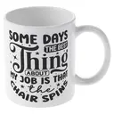Alphynix 1pc 11oz White Mug with "SOME DAYS THE BEST THING ABOUT MY JOB IS THAT THE CHAIR SPINS" Office Humor Quote, Relatable Desk Gift for Christmas or Thanksgiving image 3