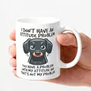 Alphynix 1 Mug blanc 33cl avec citation impertinente "Je n'ai pas un problème d'attitude" teckel, cadeau de Noël ou Thanksgiving sans excuse,Le cadeau de la saint-valentin, cadeau d’anniversaire image 2