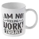 Alphynix 1pc 11oz White Mug with "I AM NOT FEELING WORKY TODAY" Quote in Playful Typography, Relatable Work Humor Christmas or Thanksgiving Gift image 3