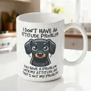 Alphynix 1pc 11oz White Mug with "I Don't Have an Attitude Problem" Sassy Dachshund Quote, Unapologetic Christmas or Thanksgiving Gift image 1
