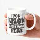 Alphynix 1pc 11oz White Mug with "I DON'T KNOW I JUST WORK HERE" Office Humor Quote in Bold Typography, Relatable Work Comedy Christmas or Thanksgiving Gift image 2