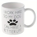 Alphynix Je travaille dur pour que mon chien ait une vie meilleure - Mug drôle pour amoureux des chiens - Mug café 33cl - Mug blague drôle - Employé, Patron - Parfait pour anniversaire, femmes, ou ami,Le cadeau de la saint-valentin, cadeau d’anniversaire image 2